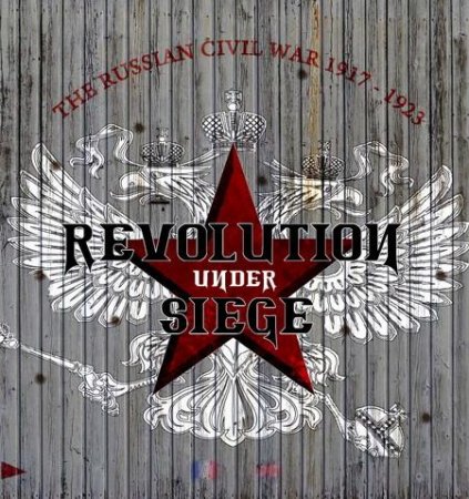 Revolution Under Siege / ����� �����������: ������� ������ ����� 1918-1923 (2010/RUS/ENG/RePack by fatal2266)