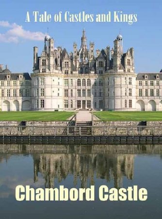 ������� ������ � �������. ����� ������ � ����������� ������� / A Tale of Castles and Kings. Chambord Castle - A royal whim (2010) SATRip 