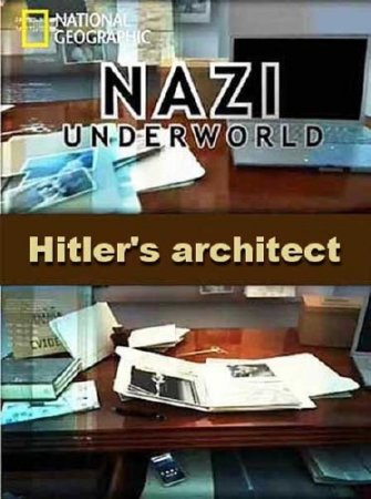    :   / Nazi underwold: Hitlers architect (2012) SATRip 