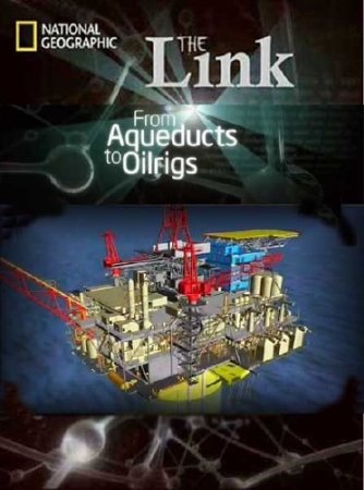 ��� ��� ��������: �� ��������� �� ���������� / The Link: From Aqueducts to Oilrigs (2012) SATRip 