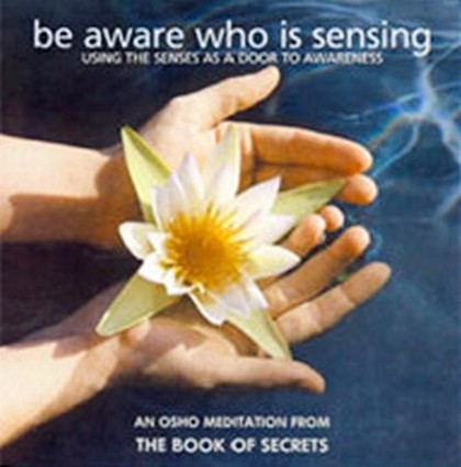 An Osho Meditation from The Book of Secrets - Be aware who is sensing ()