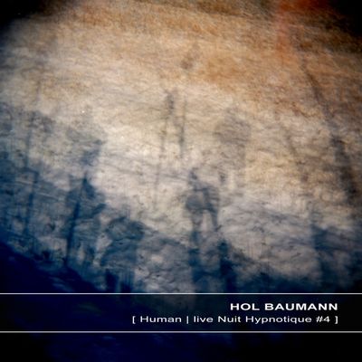 Hol Baumann  Human Live Nuit Hypnotique 4 (2013) FLAC