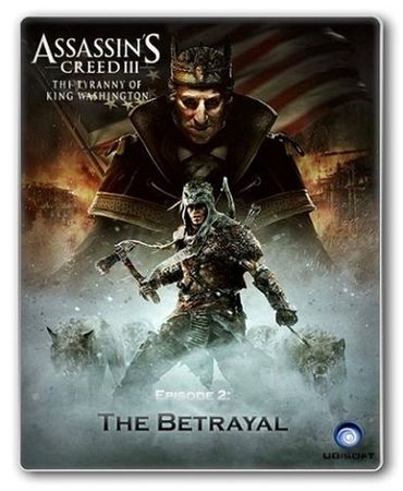 Assassin's Creed III: The Tyranny of King Washington - The Betrayal [Ru/Multi16] (DLC) 2013 | RELOADED