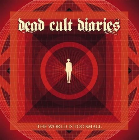 Dead Cult Diaries - The World Is Too Small (2013)