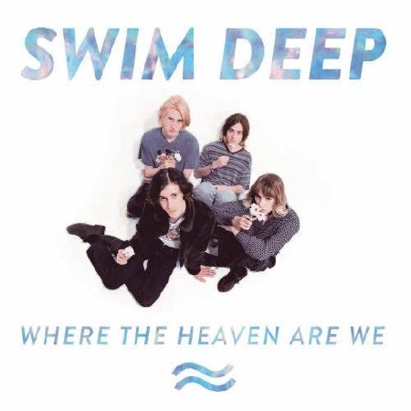 Swim Deep  Where the Heaven Are We  (2013)