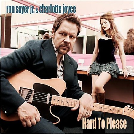 Ron Sayer Jr. & Charlotte Joyce - Hard To Please  (2013)