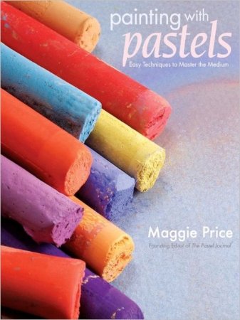 Painting with Pastels: Easy Techniques to Master the Medium