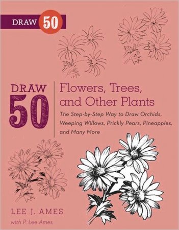 Draw 50 Flowers, Trees, and Other Plants: The Step-by-Step Way to Draw Orchids, Weeping Willows