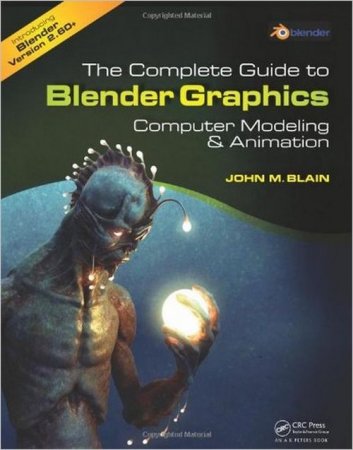 The Complete Guide to Blender Graphics: Computer Modeling and Animation