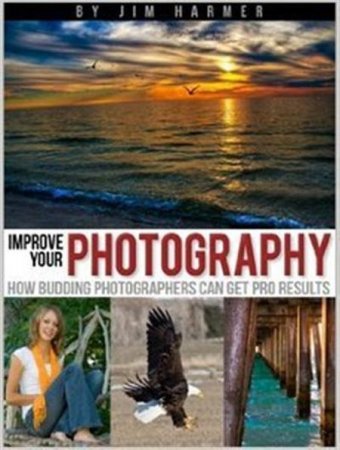Improve Your Photography: How Budding Photographers Can Get Pro Results, 4 edition