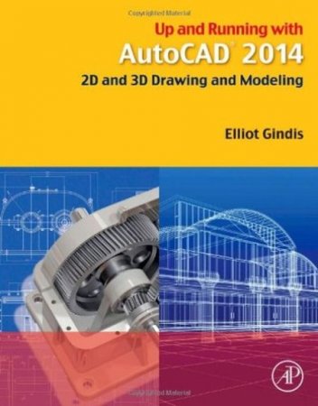 Up and Running with AutoCAD 2014 - 2D and 3D Drawing and Modeling