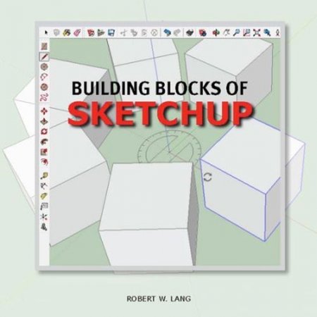 Building Blocks of SketchUp by Robert W. Lang