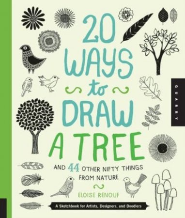 20 Ways to Draw a Tree and 44 Other Nifty Things from Nature: A Sketchbook for Artists, Designers, and Doodlers