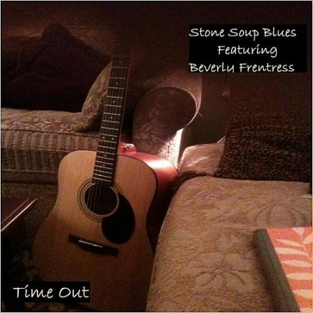 Stone Soup Blues Feat. Beverly Frentress - Time Out (2014)