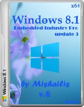 Windows Embedded 8.1 Industry Pro update 3 by Mishailis v.6 (x64/2015/RUS)
